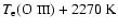 $T_{\rm e}(\mbox{O {\sc iii}}) + 2270~{\rm K}$