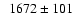 $\phantom{1}1672 \pm 101$