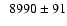 $\phantom{1}8990 \pm 91$