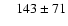 $\phantom{1} ~~ 143 \pm 71$