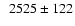 $\phantom{1}2525 \pm 122$