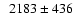 $\phantom{1}2183 \pm 436$