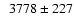 $\phantom{1}3778 \pm 227$