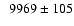 $ \phantom{1}9969 \pm 105$