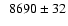 $\phantom{1}8690 \pm 32$