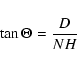 \begin{displaymath}
\tan \Theta=\frac{D}{N H}
\end{displaymath}