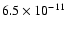 $6.5 \times 10^{-11}$