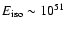 $E_{\rm iso} \sim 10^{51}$