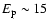 $E_{\rm p} \sim 15$