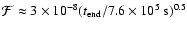 $\mathcal{F} \approx 3 \times 10^{-8} (t_{\rm end}/7.6 \times 10^{5}~{\rm s})^{0.5}$