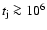 $t_{\rm j} \ga 10^6$