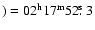 $)=02^{\rm h} 17^{\rm m} 52\hbox{$.\!\!^{\rm s}$ }3$