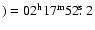 $)=02^{\rm h} 17^{\rm m} 52\hbox{$.\!\!^{\rm s}$ }2$