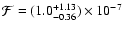 $\mathcal{F} = (1.0 ^{+1.13}_{-0.36})\times 10^{-7}$