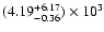$(4.19^{+6.17}_{-0.36})\times 10^{3}$