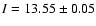 $I=13.55\pm0.05$