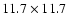 $11.7 \times 11.7$