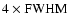$\rm 4\times FWHM$