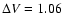 $\Delta V=1.06$