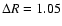 $\Delta R=1.05$