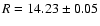 $R=14.23\pm0.05$