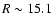$R\sim15.1$