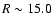 $R\sim15.0$