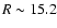 $R\sim15.2$