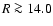 $R\ga14.0$