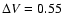 $\Delta V=0.55$