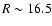 $R\sim16.5$