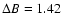 $\Delta B=1.42$