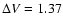 $\Delta V=1.37$