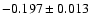 $ -0.197 \pm 0.013$