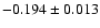 $ -0.194 \pm 0.013$