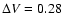 $\Delta V=0.28$