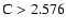 $\rm C>2.576$