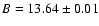 $B=13.64\pm0.01$