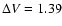 $\Delta V=1.39$