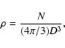 \begin{displaymath}%
\rho=\frac{N}{(4\pi/3) D^3},
\end{displaymath}