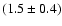 $(1.5\pm 0.4)$