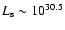 $L_{\rm s}\sim 10^{30.5}$