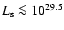 $L_{\rm s}\la 10^{29.5}$