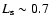 $L_{\rm s}\sim
0.7$