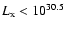 $L_{\rm x}<10^{30.5}$