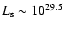 $L_{\rm s}\sim 10^{29.5}$