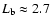 $L_{\rm b}\approx 2.7$