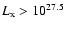 $L_{\rm x}>10^{27.5}$
