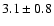 $3.1\pm 0.8$