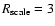 $R_{\rm scale}=3$